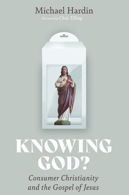 Knowing God? by Michael Hardin