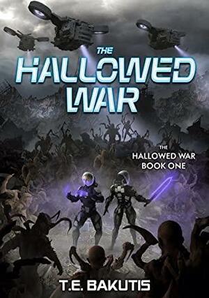 The Hallowed War: A Military Sci-Fi Series by T.E. Bakutis