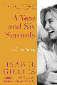 A Year and Six Seconds: A Memoir of Stumbling from Heartbreak to Happiness by Isabel Gillies