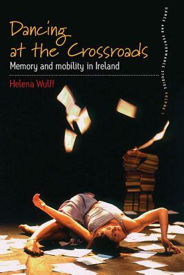 Dancing at the Crossroads: Memory and Mobility in Ireland by Helena Wulff