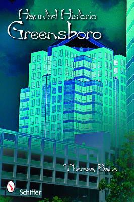 Haunted Historic Greensboro by Theresa Bane