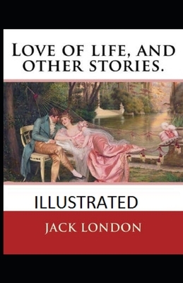 Love of Life & Other Stories Illustrated by Jack London