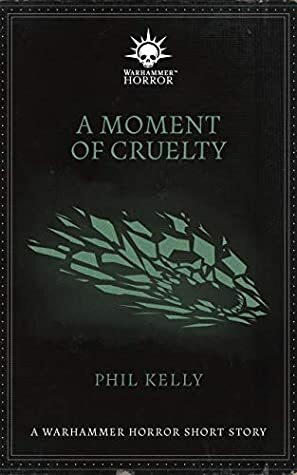 A Moment of Cruelty by Phil Kelly