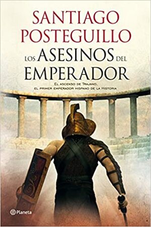 Los asesinos del emperador (Trajano #1) by Santiago Posteguillo