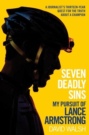 Seven Deadly Sins: My Pursuit of Lance Armstrong by David Walsh
