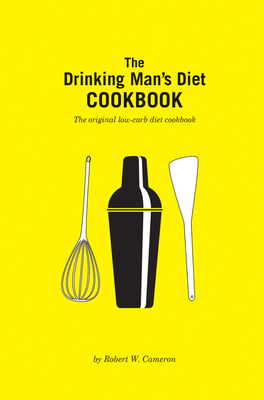 The Drinking Man's Diet Cookbook: Second Edition by Robert Cameron