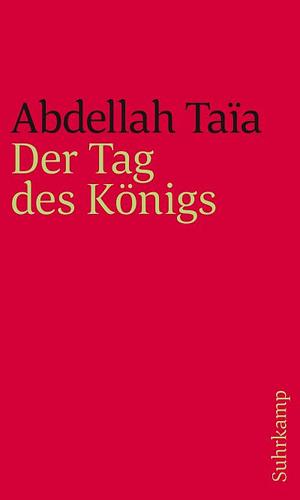 Der Tag des Königs: Roman by Abdellah Taïa