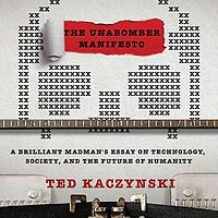 The Unabomber Manifesto: A Brilliant Madman's Essay on Technology, Society, and the Future of Humanity by Theodore J. Kaczynski