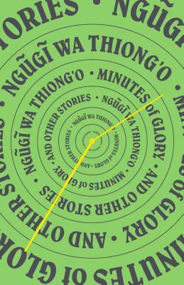 Minutes of Glory: And Other Stories by Ngũgĩ wa Thiong'o