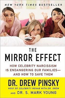 The Mirror Effect: How Celebrity Narcissism Is Endangering Our Families--and How to Save Them by S. Mark Young, Drew Pinsky, Drew Pinsky