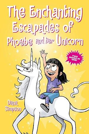 The Enchanting Escapades of Phoebe and Her Unicorn by Dana Simpson