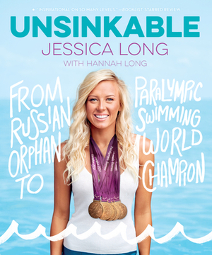Unsinkable: From Russian Orphan to Paralympic Swimming World Champion by Jessica Long