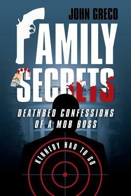 Family Secrets: Deathbed Confessions of a Mob Boss by John Greco