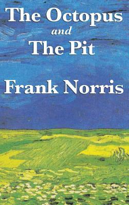 The Octopus: A Story of California and the Pit: A Story of Chicago by Frank Norris