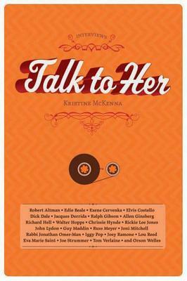 Talk to Her: Interviews by Kristine McKenna