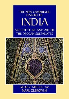 Architecture and Art of the Deccan Sultanates by George Michell, Mark Zebrowski
