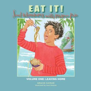 Eat It! Food Adventures with Marco Polo: Volume One: Leaving Home by Anni Matsick, Gracie Cavnar