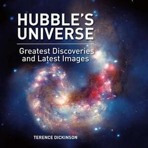 Hubble's Universe: Greatest Discoveries and Latest Images by Terence Dickinson