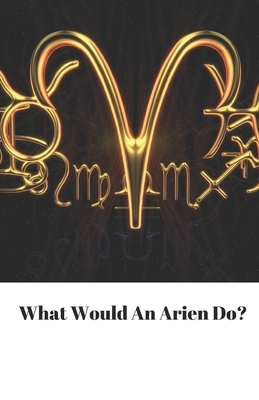 what Would The Arien Do? by Starfish Llama