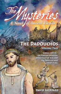 The Mysteries - The Dadouchos: A Novel of Ancient Eleusis by Richard Sheppard, David Sheppard