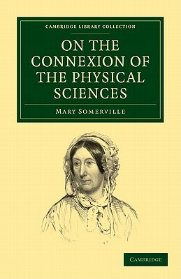 On the Connexion of the Physical Sciences by Mary Somerville