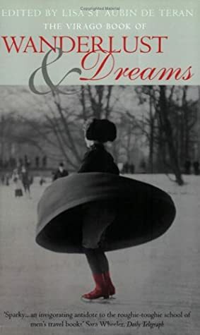 The Virago Book of Wanderlust & Dreams by Lisa St Aubin de Terán