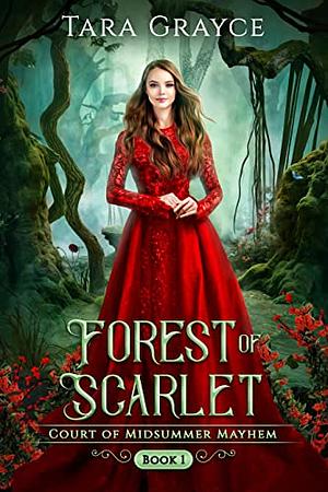 Forest of Scarlet by Tara Grayce