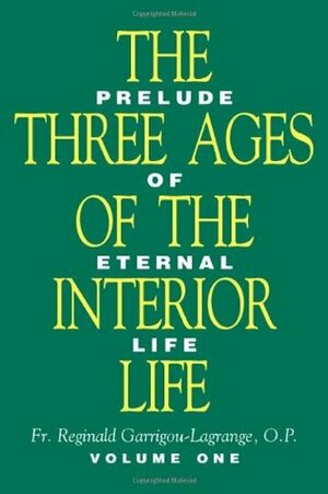 The Three Ages Of The Interior Life: Prelude of Eternal Life by Réginald Garrigou-Lagrange