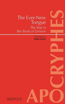 The Ever-New Tongue - In Tenga Bithnua: The Text in the Book of Lismore by John Carey