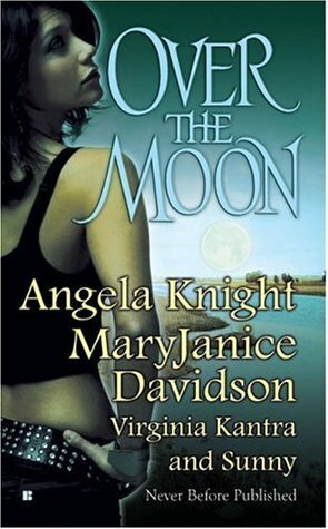 Over The Moon by Virginia Kantra, MaryJanice Davidson, Sunny, Angela Knight