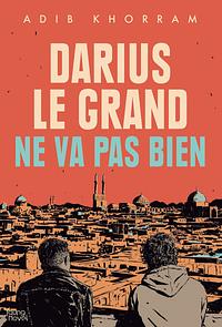 Darius le Grand ne va pas bien by Adib Khorram