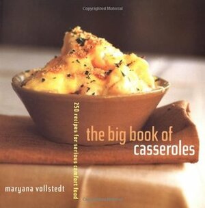 The Big Book of Casseroles: 250 Recipes for Serious Comfort Food by Maryana Vollstedt