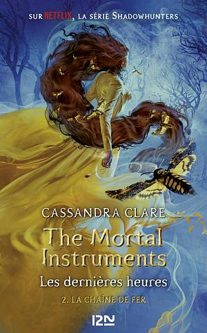 The Mortal Instruments - Les dernières heures - tome 02 : La Chaîne de fer by Cassandra Clare