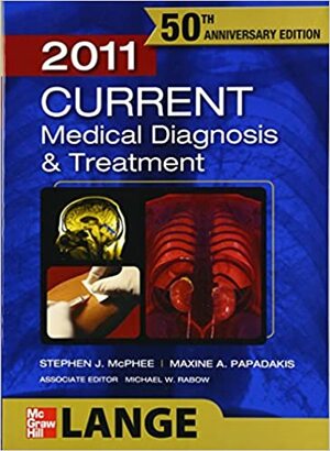 CURRENT Medical Diagnosis and Treatment 2011 by Stephen J. McPhee, Maxine A. Papadakis, Michael W. Rabow