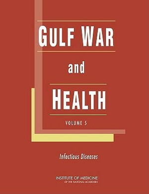 Gulf War and Health: Volume 5: Infectious Diseases by Institute of Medicine, Board on Population Health and Public He, Committee on Gulf War and Health Infecti