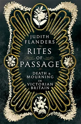 Rites of Passage: Death and Mourning in Victorian Britain by Judith Flanders