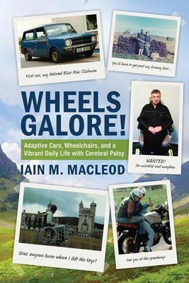 Wheels Galore!: Adaptive Cars, Wheelchairs, and a Vibrant Daily Life with Cerebral Palsy by Iain M. MacLeod