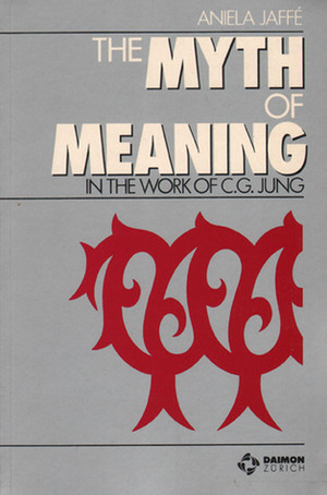 The Myth of Meaning in the Work of C.G. Jung by Aniela Jaffé
