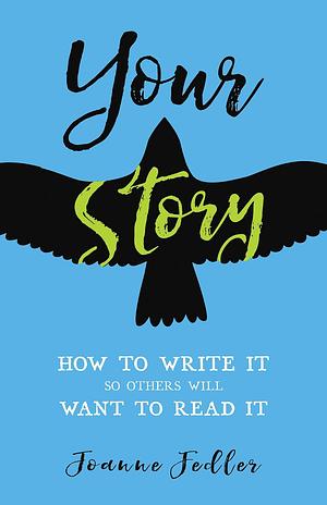 Your Story: How to Write It So Others Will Want to Read It by Joanne Fedler