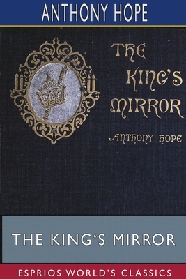 The King's Mirror (Esprios Classics) by Anthony Hope