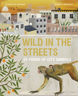 Wild in the Streets: 20 Poems of City Animals by Marilyn Singer