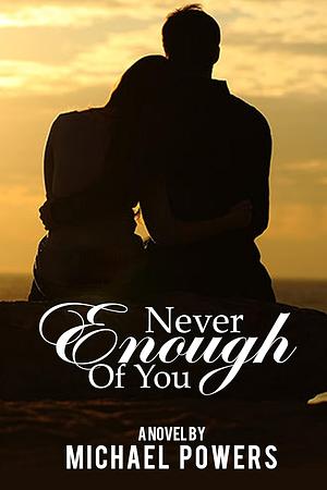 Never Enough Of You by Michael Powers