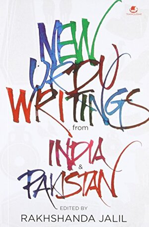New Urdu Writings: From India and Pakistan by Rakhshanda Jalil