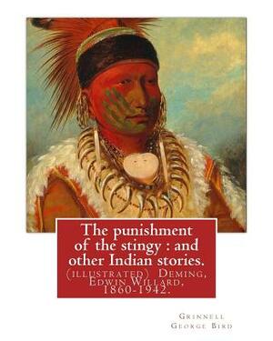 The punishment of the stingy: and other Indian stories. By Grinnell George Bird: (illustrated) Deming, Edwin Willard, 1860-1942. Short stories, Amer by Grinnell George Bird, Edwin Willard Deming