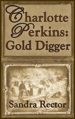 Charlotte Perkins : Gold Digger by Sandra Rector