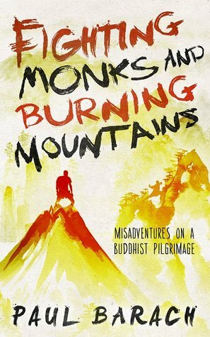 Fighting Monks and Burning Mountains by Paul Barach