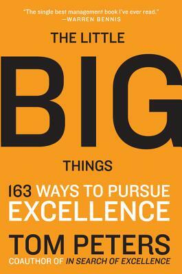 The Little Big Things: 163 Ways to Pursue Excellence by Thomas J. Peters