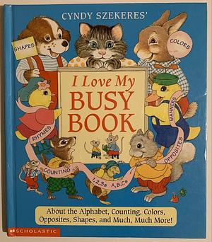 Cyndy Szekeres' I Love My Busy Book by Cyndy Szekeres