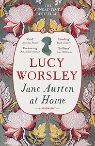 Jane Austen at Home: A Biography by Lucy Worsley