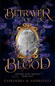 Betrayer of Blood by Cassandra B. Andreucci
